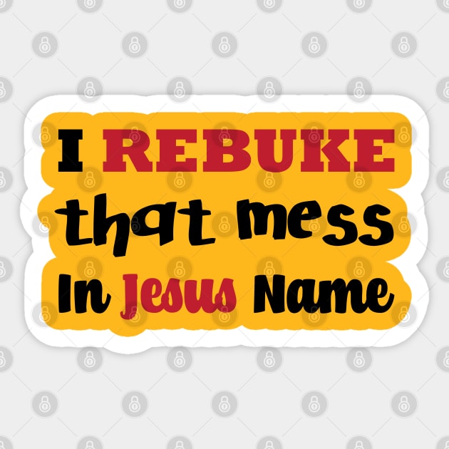 I Rebuke That Mess In The Name Of Jesus Sticker by Ebony T-shirts